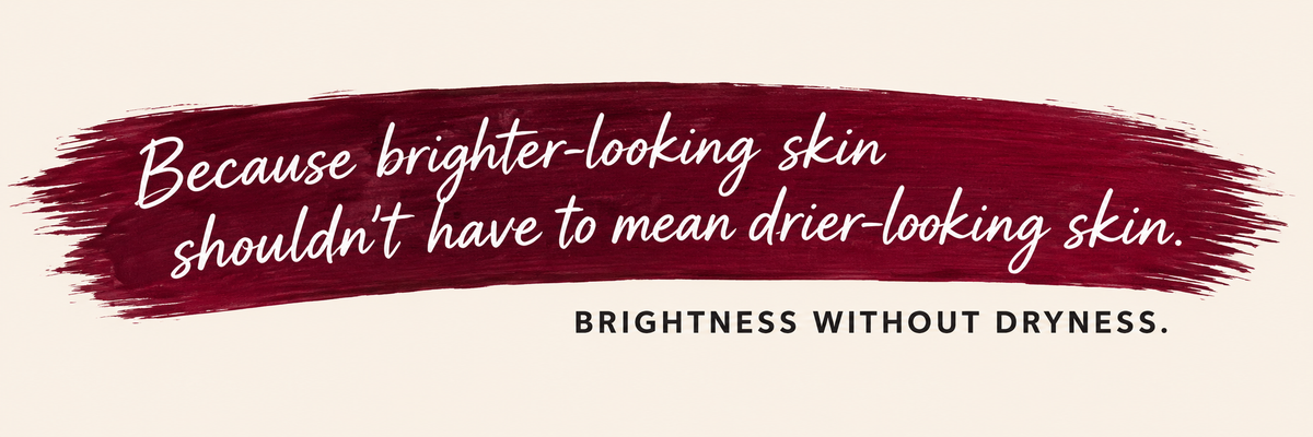 Brightness without dryness